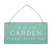 Load image into Gallery viewer, I&#39;m in the Garden Please Bring Gin Hanging Sign
